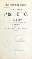 TRAITÉ COMPLET DU JEU DES ÉCHECS. TROISIÈME EDITION DE L'ABC DES ÉCHECS. Principaux débuts revisé par D. Janowski. Suivis de 216 problèmes d'Échecs inédits.